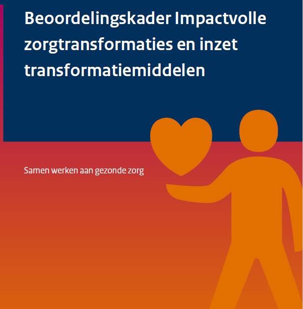 Voorblad beoordelingskader; Beoordelingskader impactvolle zorgtransformaties en inzet transformatiemiddelen. Samen werken aan gezonde zorg.